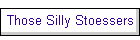 Those Silly Stoessers